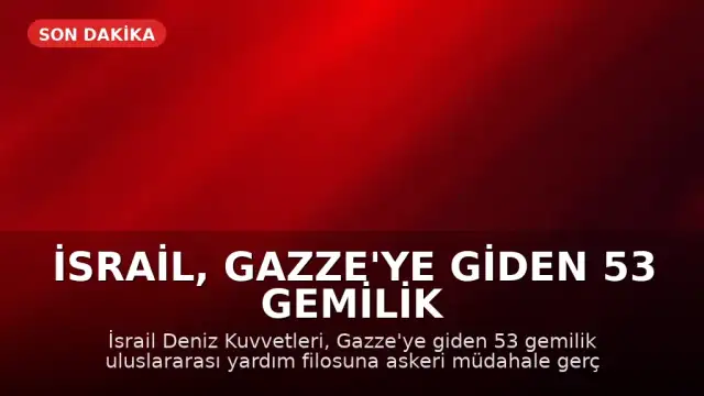 İsrail, Gazze'ye Giden 53 Gemilik Yardım Konvoyuna Müdahale Etti