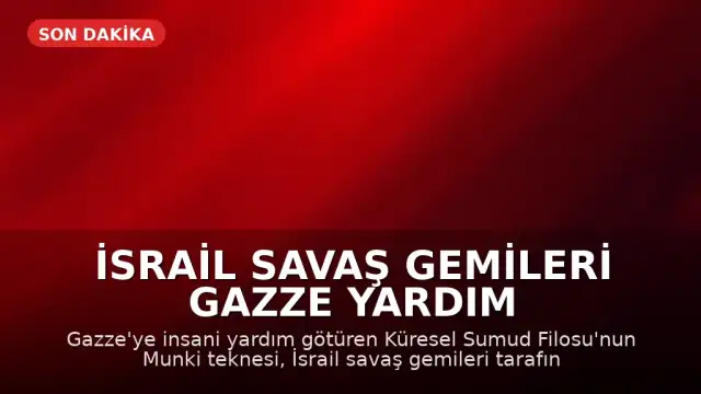 İsrail Savaş Gemileri Gazze Yardım Konvoyunu Kuşattı, Munki Teknesiyle İletişim Kesildi