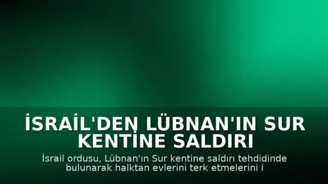 İsrail'den Lübnan'ın Sur kentine Saldırı Tehdidi: Tahliye Çağrısı
