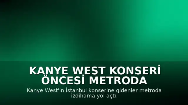 Kanye West Konseri Öncesi Metroda İzdiham Yaşandı