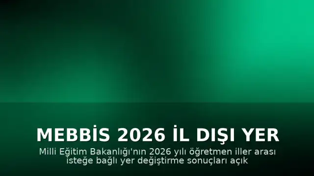 MEBBİS 2026 İl Dışı Yer Değiştirme Sonuçları Açıklandı