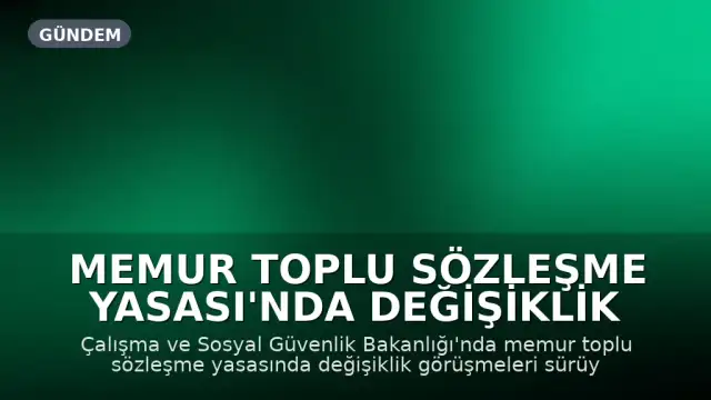 Memur Toplu Sözleşme Yasası'nda Değişiklik Görüşmeleri Sürüyor: Sendikal Haklar ve Baraj Tartışmaları
