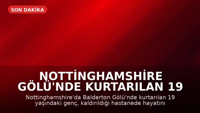 Nottinghamshire Gölü'nde Kurtarılan 19 Yaşındaki Genç Hayatını Kaybetti