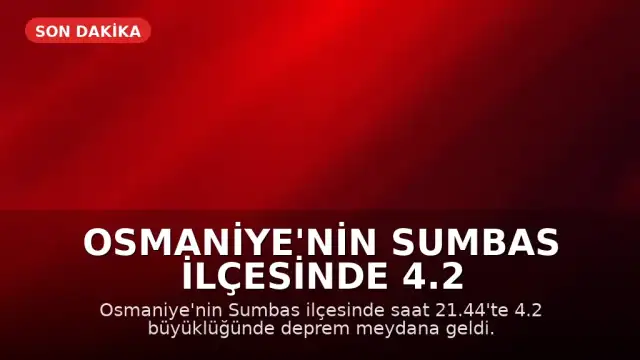 Osmaniye'nin Sumbas ilçesinde 4.2 büyüklüğünde deprem kaydedildi