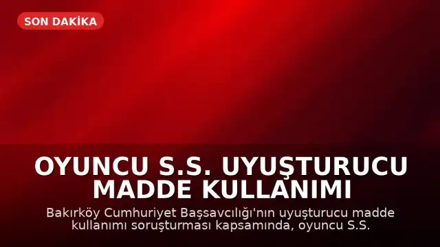 Oyuncu S.S. Uyuşturucu Madde Kullanımı Soruşturması Kapsamında Gözaltına Alındı