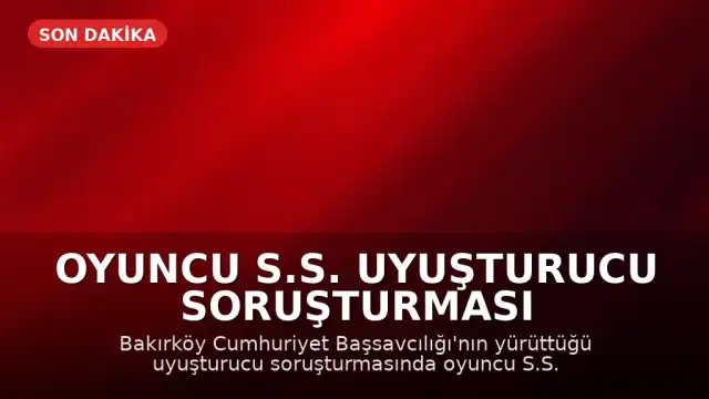 Oyuncu S.S. uyuşturucu soruşturması kapsamında gözaltına alındı