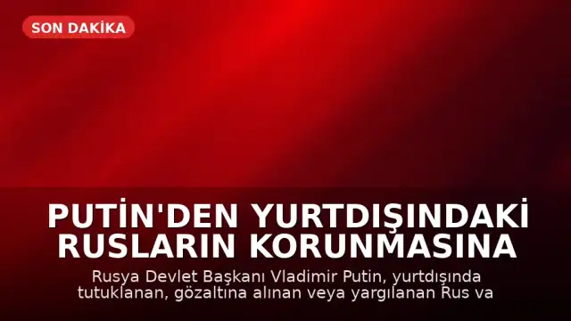 Putin'den Yurtdışındaki Rusların Korunmasına İlişkin Yeni Yasa