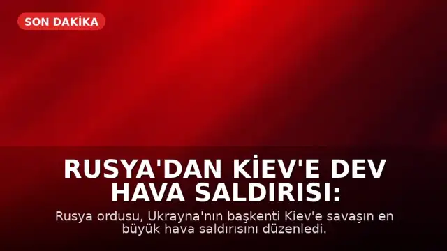 Rusya'dan Kiev'e Dev Hava Saldırısı: Balistik ve Hipersonik Füzeler Kullanıldı