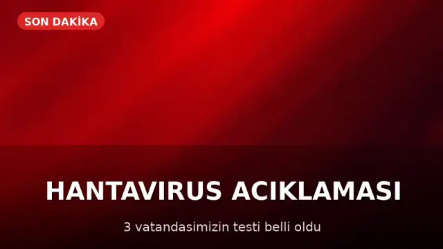 Sağlık Bakanlığı'ndan Hantavirüs Açıklaması: 3 Vatandaşın Test Sonuçları Negatif Çıktı