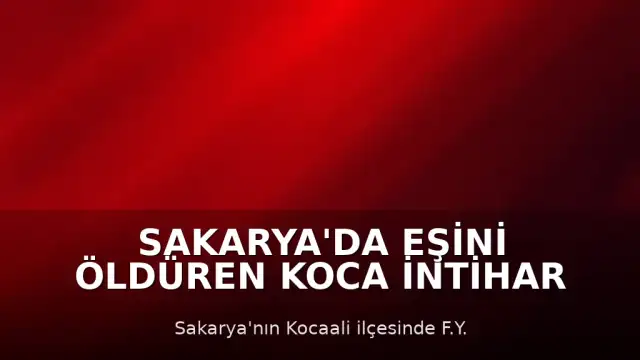 Sakarya'da Eşini Öldüren Koca İntihar Etti