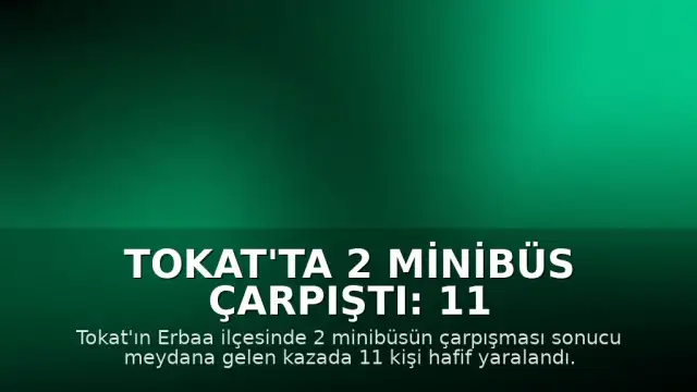Tokat'ta 2 minibüs çarpıştı: 11 yaralı
