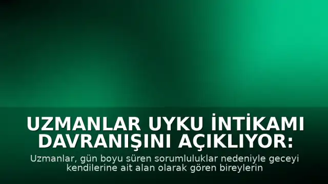Uzmanlar Uyku İntikamı Davranışını Açıklıyor: Geceyi Ertelemek Neden Zorlaşıyor?