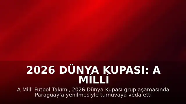 2026 Dünya Kupası: A Milli Futbol Takımı Paraguay Mağlubiyetiyle Turnuvadan Elendi