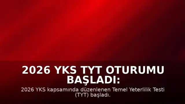2026 YKS TYT Oturumu Başladı: 2 Milyon 425 Bin Aday Sınavda