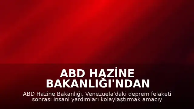 ABD Hazine Bakanlığı'ndan Venezuela'ya Yönelik İnsani Yardım Kararı: Yaptırımlar Geçici Olarak Esnetildi