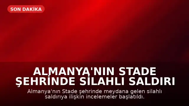Almanya'nın Stade Şehrinde Silahlı Saldırı Gerçekleşti