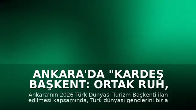 Ankara'da "Kardeş Başkent: Ortak Ruh, Ortak Ses" Programı Başlatıldı