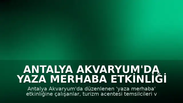Antalya Akvaryum'da Yaza Merhaba Etkinliği Düzenlendi