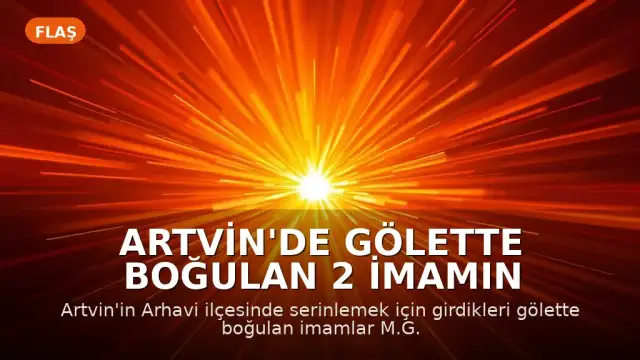 Artvin'de Gölette Boğulan 2 İmamın Son Görüntüleri Ortaya Çıktı