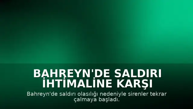 Bahreyn'de Saldırı İhtimaline Karşı Sirenler Çaldı
