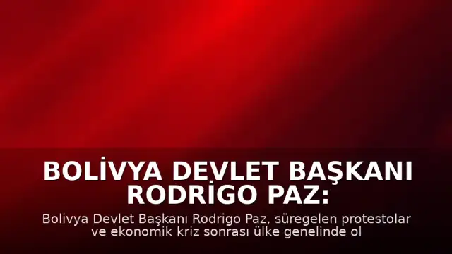 Bolivya Devlet Başkanı Rodrigo Paz: "Ülkenin yollarını açmak amacıyla olağanüstü hal uygulanması için gerekenleri yaptım"