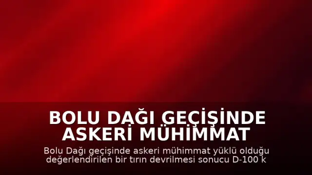 Bolu Dağı Geçişinde Askeri Mühimmat Yüklü Olduğu Belirlenen Tır Devrildi