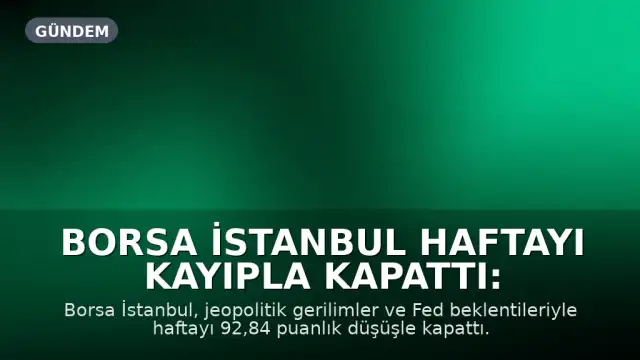 Borsa İstanbul Haftayı Kayıpla Kapattı: Endeks ve Holding Hisselerinde Sert Düşüş