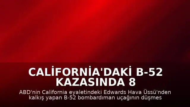 California'daki B-52 Kazasında 8 Mürettebatın Hayatını Kaybettiği Doğrulandı