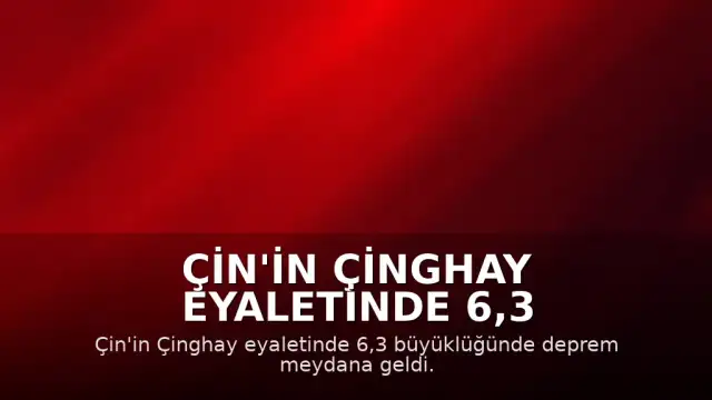 Çin'in Çinghay Eyaletinde 6,3 Büyüklüğünde Deprem: 1 Ölü, 4 Yaralı