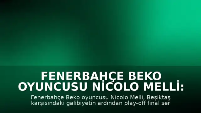 Fenerbahçe Beko Oyuncusu Nicolo Melli: "Cuma günü dördüncü maçta seriyi bitirmeye çalışacağız"