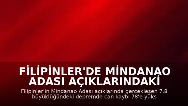 Filipinler'de Mindanao Adası Açıklarındaki Depremde Can Kaybı 78'e Çıktı