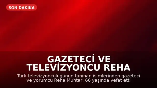 Gazeteci ve Televizyoncu Reha Muhtar Hayatını Kaybetti