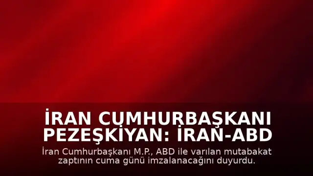 İran Cumhurbaşkanı Pezeşkiyan: İran-ABD mutabakatı cuma günü imzalanacak
