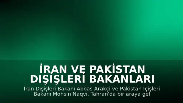 İran ve Pakistan Dışişleri Bakanları Tahran'da Buluştu