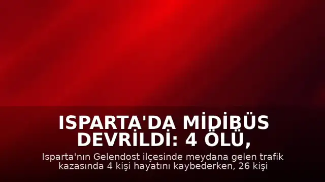 Isparta'da Midibüs Devrildi: 4 Ölü, 26 Yaralı