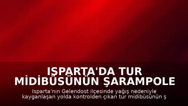 Isparta'da Tur Midibüsünün Şarampole Devrilmesi Sonucu 5 Kişi Hayatını Kaybetti