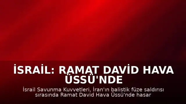 İsrail: Ramat David Hava Üssü'nde Hasar Meydana Geldi