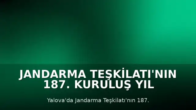 Jandarma Teşkilatı'nın 187. Kuruluş Yıl Dönümü Yalova'da Kutlandı