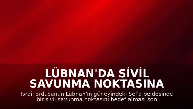 Lübnan'da Sivil Savunma Noktasına İsrail Saldırısı: 2 Sağlık Görevlisi Yaralandı