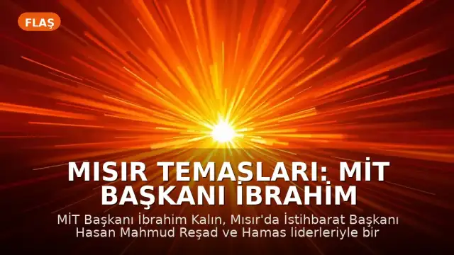 Mısır Temasları: MİT Başkanı İbrahim Kalın Gazze Gündemiyle Kahire'de