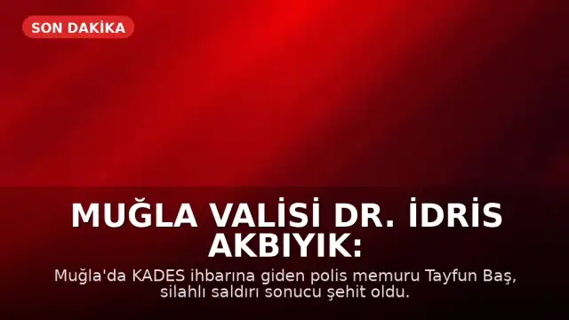 Muğla Valisi Dr. İdris Akbıyık: "Şehidimizin makamı ali olsun"
