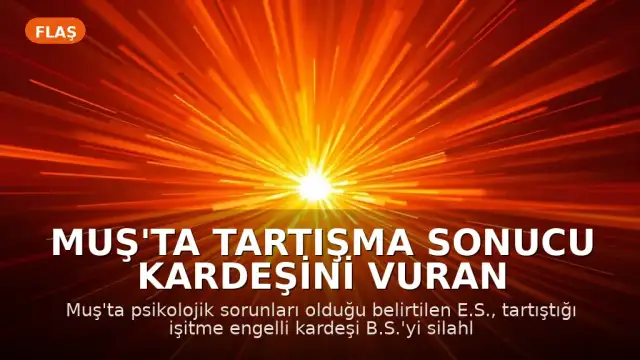 Muş'ta Tartışma Sonucu Kardeşini Vuran Şahıs, Polis Operasyonuyla Etkisiz Hale Getirildi