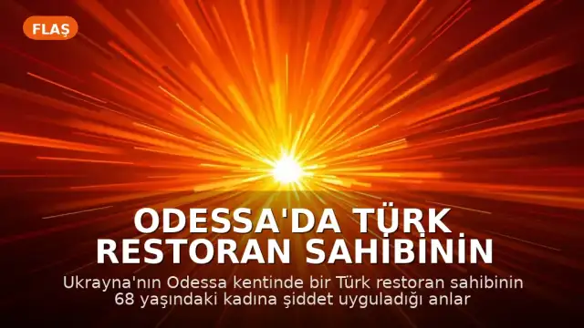 Odessa'da Türk Restoran Sahibinin Yaşlı Kadına Şiddet Uyguladığı Görüntüler Tepki Çekti