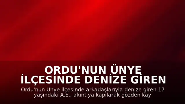 Ordu'nun Ünye İlçesinde Denize Giren Genç Akıntıya Kapılarak Kayboldu