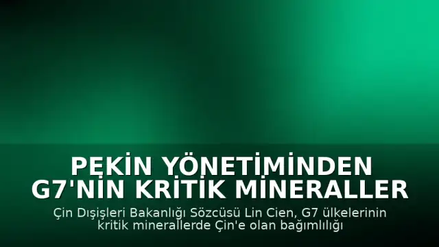 Pekin Yönetiminden G7'nin Kritik Mineraller Açıklamasına Tepki
