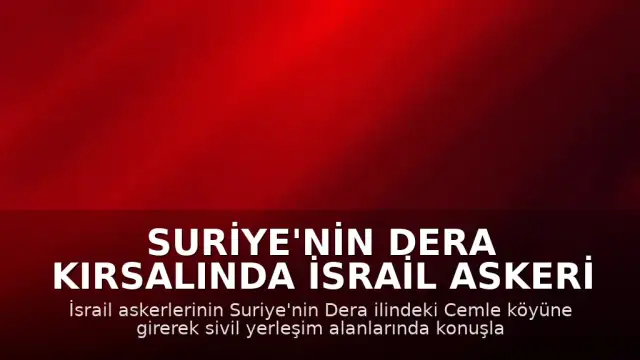 Suriye'nin Dera Kırsalında İsrail Askeri Hareketliliği: Cemle Köyüne Girildi