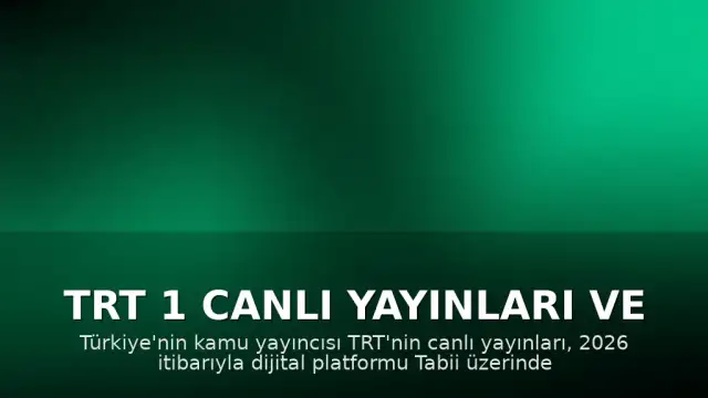 TRT 1 Canlı Yayınları ve Tabii Platformu Üzerinden İzleme Rehberi