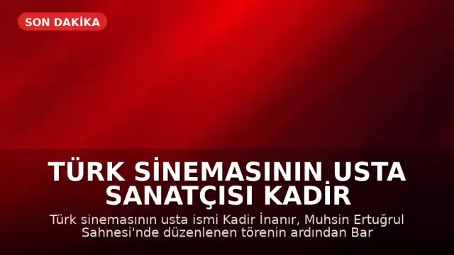 Türk Sinemasının Usta Sanatçısı Kadir İnanır Son Yolculuğuna Uğurlandı