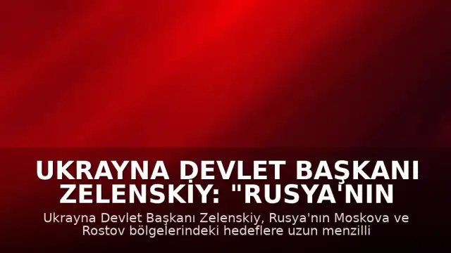 Ukrayna Devlet Başkanı Zelenskiy: "Rusya'nın Moskova bölgesine uzun menzilli silahlarla saldırı düzenlediklerini duyurdu"