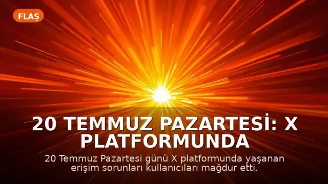 20 Temmuz Pazartesi: X Platformunda Erişim Sorunları Yaşanıyor